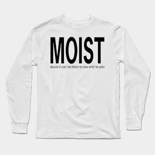 Moist Merch Because Someone Hates This Word Long Sleeve T-Shirt